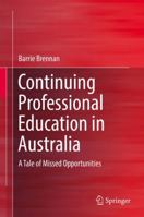 Continuing Professional Education in Australia: A Tale of Missed Opportunities 9811018308 Book Cover