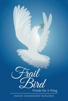 Frail Bird: Words On A Wing 1950596877 Book Cover