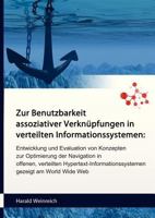 Zur Benutzbarkeit Assoziativer Verknupfungen in Verteilten Informationssystemen: Entwicklung Und Evaluation Von Konzepten Zur Optimierung Der Navigation in Offenen, Verteilten Hypertext-Informationssy 1291018891 Book Cover