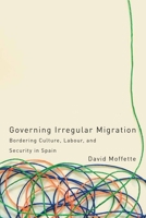 Governing Irregular Migration: Bordering Culture, Labour, and Security in Spain 077483613X Book Cover