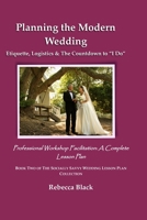 PLANNING THE MODERN WEDDING: Etiquette, Logistics & The Countdown to “I Do”: Professional Workshop Facilitation: A Complete Lesson Plan (THE SOCIALLY SAVVY WEDDING LESSON PLAN COLLECTION) B0H21RHYS7 Book Cover