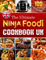 The Ultimate Ninja Foodie Cookbook: 100 Easy and Efficient Recipes for Busy Lifestyles B0C1DWXK5Q Book Cover