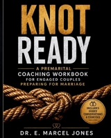 Knot Ready: A Premarital Coaching Workbook For Engaged Couples Preparing For Marriage B0H4QHDD35 Book Cover