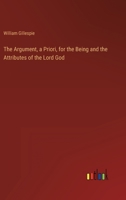 The Argument, a Priori, for the Being and the Attributes of the Lord God 3368158007 Book Cover