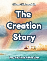 The Creation Story: Ellie and Ollie Learn Faith 1923750518 Book Cover
