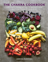The Chakra Cookbook: Colorful Vegan Recipes to Balance Your Body and Energize Your Spirit 1848994052 Book Cover