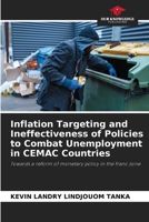 Inflation Targeting and Ineffectiveness of Policies to Combat Unemployment in CEMAC Countries 6205718766 Book Cover