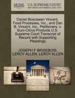 Daniel Boscawen Vincent, Food Processes, Inc., and Dan B. Vincent, Inc., Petitioners, v. Suni-Citrus Products U.S. Supreme Court Transcript of Record with Supporting Pleadings 1270409565 Book Cover