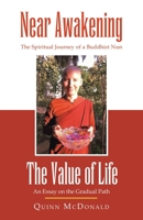 NEAR AWAKENING and The Value of Life: The Spiritual Journey of a Buddhist Nun and An Essay on the Gradual Path 1665752076 Book Cover