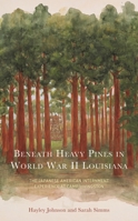 Beneath Heavy Pines in World War II Louisiana: The Japanese American Internment Experience at Camp Livingston 1666923362 Book Cover