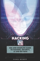 Hacking AI: Big and Complete Guide to Hacking, Security, AI and Big Data. B095L5M1K4 Book Cover