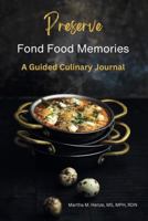 Preserve Fond Food Memories: A Guided Culinary Journal B0CYHGT2KT Book Cover