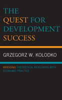 The Quest for Development Success: Bridging Theoretical Reasoning with Economic Practice 1793642559 Book Cover