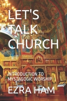 LET'S TALK CHURCH: INTRODUCTION TO MYSTAGOGIC WORSHIP (NAKED IN A GRAVE YARD) 197336493X Book Cover