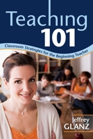 Teaching 101: Classroom Strategies for the Beginning Teacher 1412967155 Book Cover