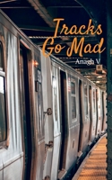 Tracks Go Mad B0BSFDRKLJ Book Cover