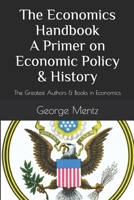 The Economics Handbook A Primer on Economic Policy & History: The Greatest Authors & Books in Economics B08MMYYBBQ Book Cover