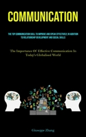 Communication: The Top Communication Skill To Improve And Speak Effectively, In Addition To Relationship Development And Social Skills (The Importance ... Communication In Today's Globalised World) 1837879958 Book Cover