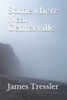 Somewhere Near Centerville B08734ZD7Z Book Cover