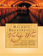 Michael Broadbent's Vintage Wine 0151007047 Book Cover