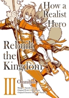 How a Realist Hero Rebuilt the Kingdom (Manga): Omnibus 3 1718341059 Book Cover