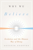 Why We Believe: Evolution and the Human Way of Being 0300243995 Book Cover