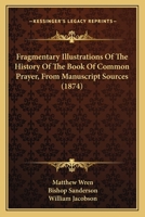 Fragmentary Illustrations Of The History Of The Book Of Common Prayer, From Manuscript Sources 1163887617 Book Cover