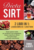 Dieta Sirt: 2 libri in 1: la guida completa + il ricettario. Scopri gustose ricette per accelerare il tuo metabolismo, impara i segreti per attivare il tuo gene magro e perdi peso velocemente! 1801690596 Book Cover