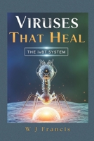 VIRUSES THAT HEAL : The ivBT System: Fighting Superbugs and Building Profitable Biotech B0FR4BQGYR Book Cover
