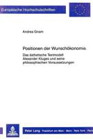 Positionen Der Wunschoekonomie: Das Aesthetische Textmodell Alexander Kluges Und Seine Philosophischen Voraussetzungen 363142180X Book Cover