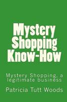 Mystery Shopping Know-How: Be an Independent Contractor for Mystery Shopping Providers. 1448667348 Book Cover