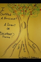 I Survived-A Narcissist? A Demon? Or Childhood Trauma: Spiritual Awakening B092PKRLN1 Book Cover