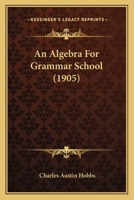 An Algebra For Grammar School 1436767938 Book Cover