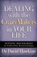 Dealing with the CrazyMakers in Your Life: Setting Boundaries on Unhealthy Relationships 0736918418 Book Cover