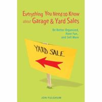 Everything You Need to Know about Garage & Yard Sales: Be Better Organized, Have Fun, and Sell More 0595417442 Book Cover