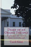 Diary of an Obama Disciple Volume II: Let's Get Civilized: Let's Get Civilized 1475119283 Book Cover