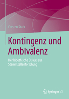Kontingenz Und Ambivalenz: Der Bioethische Diskurs Zur Stammzellenforschung 3658032006 Book Cover