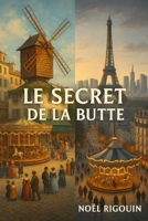 LE SECRET DE LA BUTTE: THRILLER HISTORIQUE ENTRE 1890 ET 2025 (French Edition) B0FQJH8HP8 Book Cover