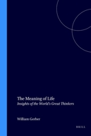 The Meaning of Life: Insights of the World'd Great Thinkers (Value Inquiry Book Series 12) 9051836805 Book Cover