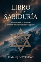 Libro de la Sabiduría: Un mapa de la realidad a través del conocimiento sagrado (Spanish Edition) B0H1DPKGKT Book Cover