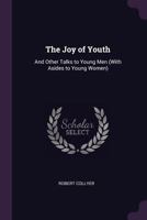 The Joy of Youth: And Other Talks to Young Men 1377901157 Book Cover