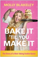 Bake It Til You Make It: The Story of a Risk-Taking Cookie Queen B0GPNJSZPP Book Cover