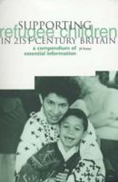 Supporting Refugee Children in 21st Century Britain: A Compendium of Essential Information 185856185X Book Cover