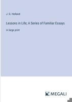 Lessons in Life; A Series of Familiar Essays: in large print 3387323123 Book Cover