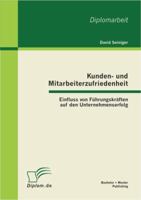 Kunden- und Mitarbeiterzufriedenheit: Einfluss von F�hrungskr�ften auf den Unternehmenserfolg 386341344X Book Cover