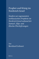 Prophet Und Konig Im Nordreich Israel: Studien Zur Sogenannten Vorklassischen Prophetie Im Nordreich Israel Anhand Der Samuel-, Elija- Und Elischa-Uerlieferungen (Supplements to Vetus Testamentum) 9004132376 Book Cover