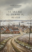 Ce village où j'aurais pu rester (French Edition) B0GJFWY3FT Book Cover