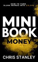 Mini Book Money: How to Turn 10,000 Words Into $10,000+ (Mini Book Publishing) 1956304606 Book Cover