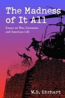 The Madness of It All: Essays on War, Literature and American Life 0786413336 Book Cover