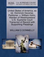 United States of America, ex rel. Dominick Daverse, Petitioner, v. William Hohn, Warden of Westmoreland U.S. Supreme Court Transcript of Record with Supporting Pleadings 1270396706 Book Cover